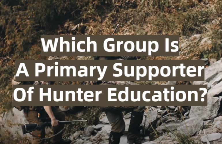 Which Group Is A Primary Supporter Of Hunter Education