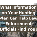 What Information on Your Hunting Plan Can Help Law Enforcement Officials Find You